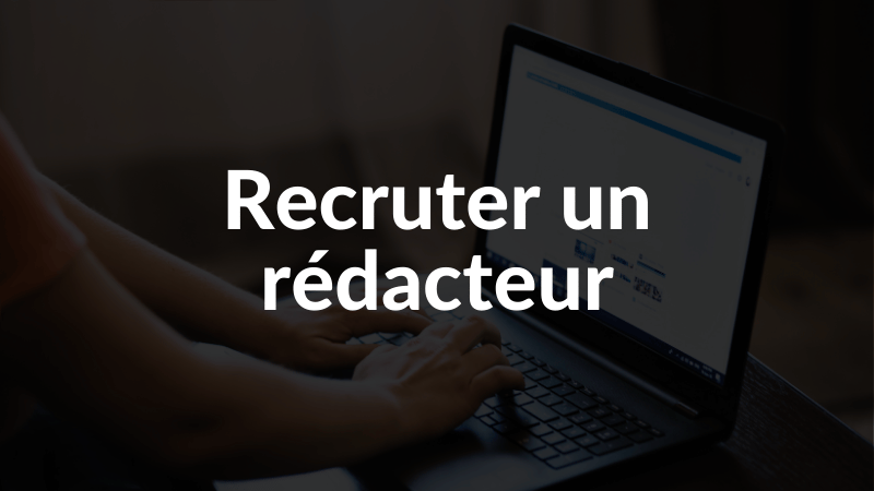 Recruter un rédacteur