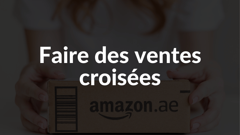 Faire des ventes croisées